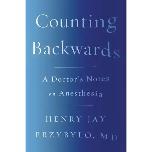 Counting Backwards: A Doctor's Notes on Anesthesia