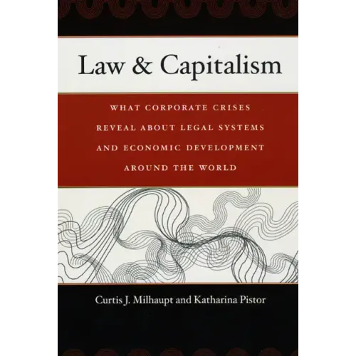 Law & Capitalism: What Corporate Crises Reveal about Legal Systems and Economic Development around the World