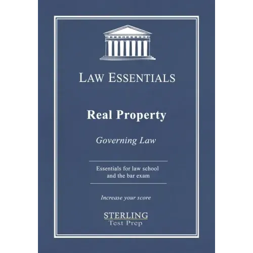 Real Property, Law Essentials: Governing Law for Law School and Bar Exam Prep