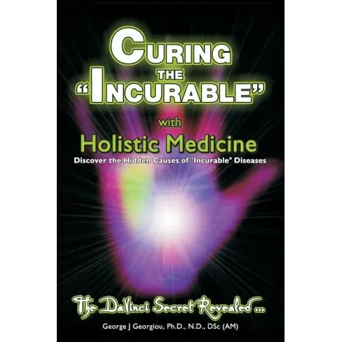 Curing the Incurable With Holistic Medicine: The DaVinci Secret Revealed