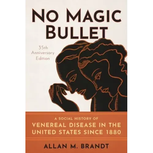 No Magic Bullet: A Social History of Venereal Disease in the United States Since 1880- 35th Anniversary Edition