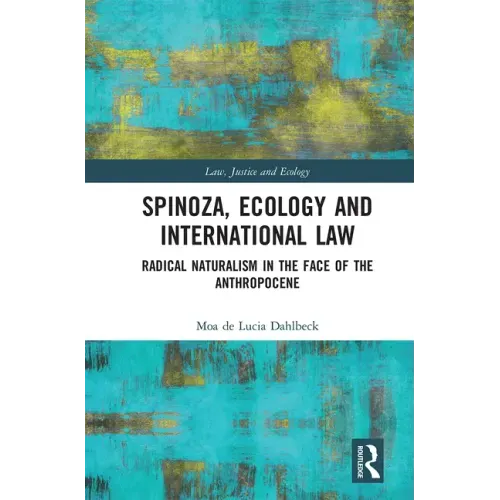 Spinoza, Ecology and International Law: Radical Naturalism in the Face of the Anthropocene
