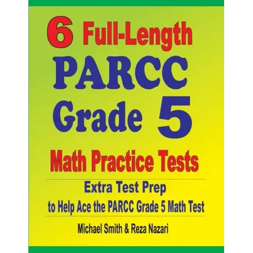 6 Full-Length PARCC Grade 5 Math Practice Tests: Extra Test Prep to Help Ace the PARCC Grade 5 Math Test