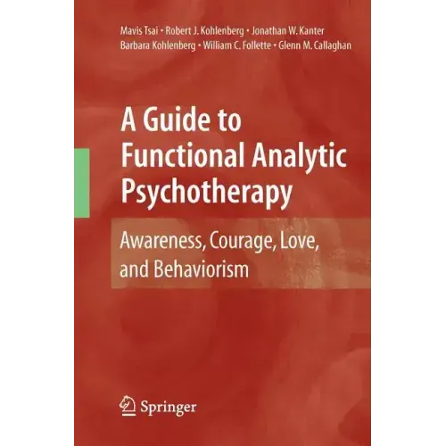 A Guide to Functional Analytic Psychotherapy: Awareness, Courage, Love, and Behaviorism