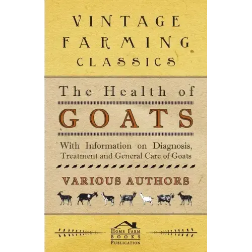 The Health of Goats - With Information on Diagnosis, Treatment and General Care of Goats