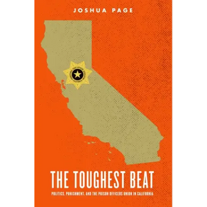 The Toughest Beat: Politics, Punishment, and the Prison Officers Union in California - Paperback