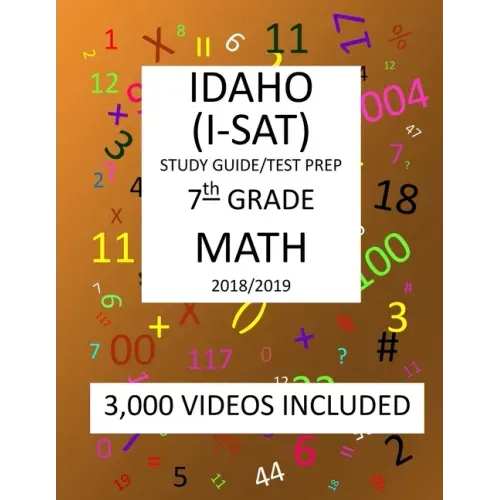 7th Grade IDAHO I-SAT, 2019 MATH, Test Prep: : 7th Grade IDAHO STANDARDS ACHIEVEMENT TEST 2019 MATH Test Prep/Study Guide
