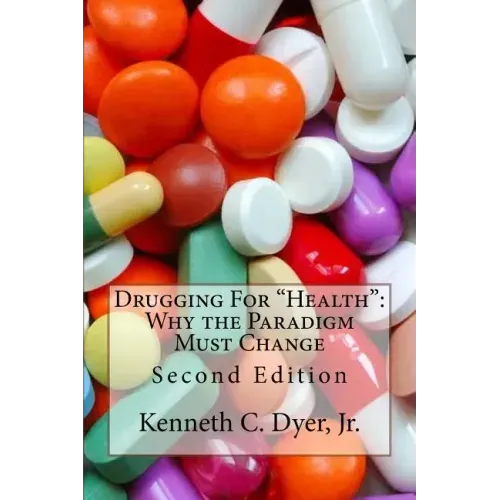 Drugging For "Health": Why The Paradigm Must Change