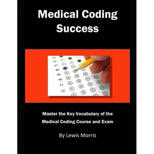 Medical Coding Success: Master the Key Vocabulary of the Medical Coding Course and Exams