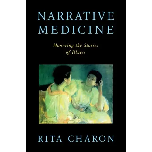 Narrative Medicine: Honoring the Stories of Illness