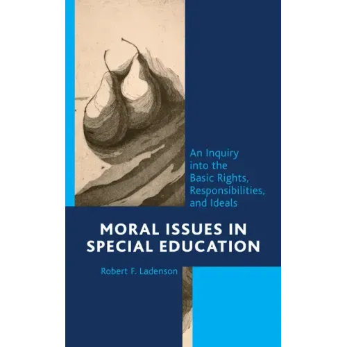 Moral Issues in Special Education: An Inquiry into the Basic Rights, Responsibilities, and Ideals