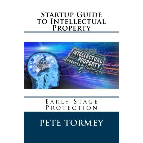 Startup Guide to Intellectual Property: Early Stage Protection of IP