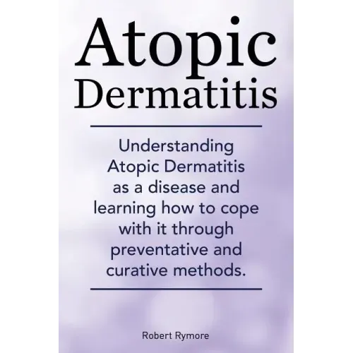 Atopic Dermatitis. Understanding Atopic Dermatitis as a disease and learning how to cope with it through preventative and curative methods.