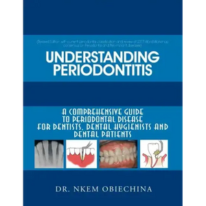 Understanding Periodontitis: A Comprehensive Guide to Periodontal Disease for Dentists, Dental Hygienists and Dental Patients - Paperback