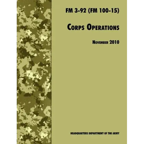 Corps Operations: The Official U.S. Army Field Manual FM 3-92 (FM 100-15), 26th November 2010 revision