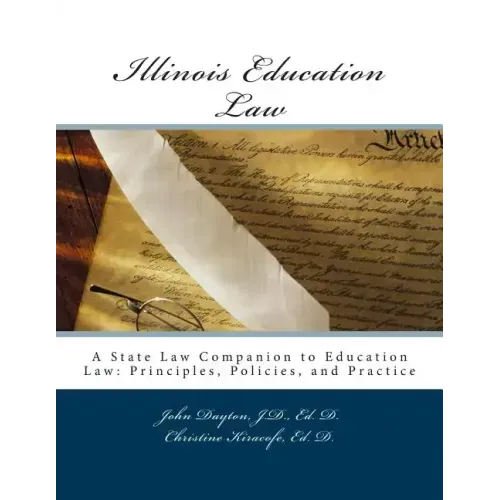 Illinois Education Law: A State Law Companion to Education Law: Principles, Policies, and Practice