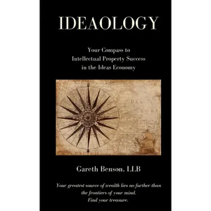 Ideaology: Your Compass to Intellectual Property Success in the Ideas Economy - Paperback