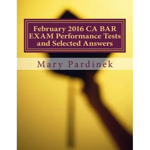 February 2016 CA BAR EXAM Performance Tests and Selected Answers: Performance Tests and Selected Answers