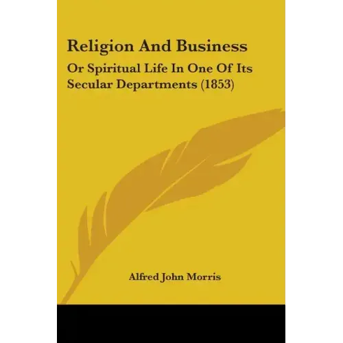 Religion and Business: Or Spiritual Life in One of Its Secular Departments (1853)