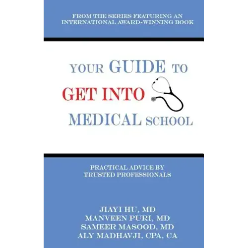 Your Guide to Get into Medical School: Practical Advice by Trusted Professionals