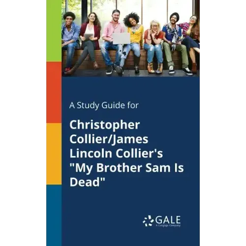 A Study Guide for Christopher Collier/James Lincoln Collier's "My Brother Sam Is Dead"