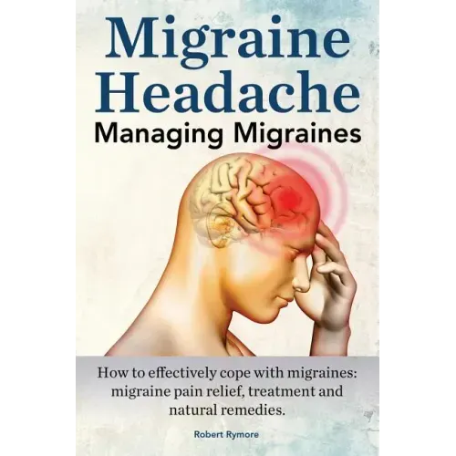 Migraine Headache. Managing Migraines. How to effectively cope with migraines: migraine pain relief, treatment and natural remedies.