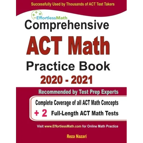 Comprehensive ACT Math Practice Book 2020 - 2021: Complete Coverage of all ACT Math Concepts + 2 Full-Length ACT Math Tests