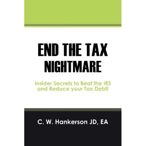 End the Tax Nightmare: Insider Secrets to Beat the IRS and Reduce your Tax Debt!