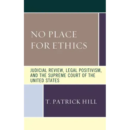 No Place for Ethics: Judicial Review, Legal Positivism, and the Supreme Court of the United States
