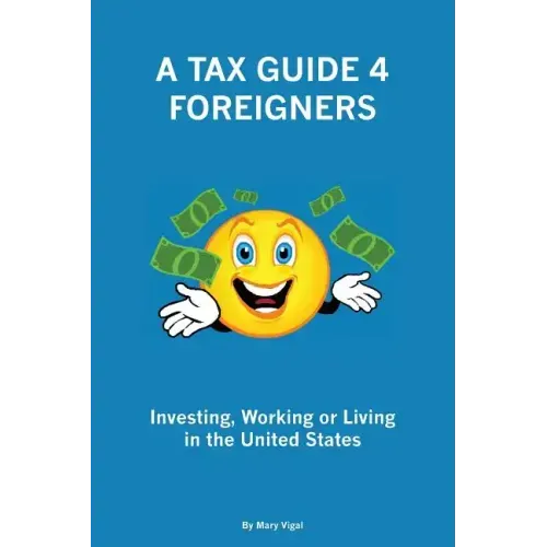 A Tax Guide 4 Foreigners: Investing, Working or Living in the United States