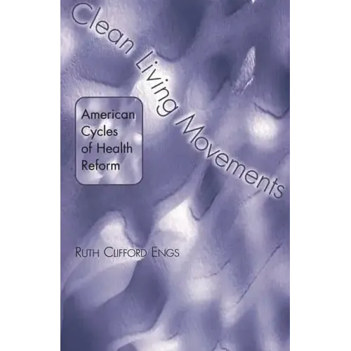 Clean Living Movements: American Cycles of Health Reform