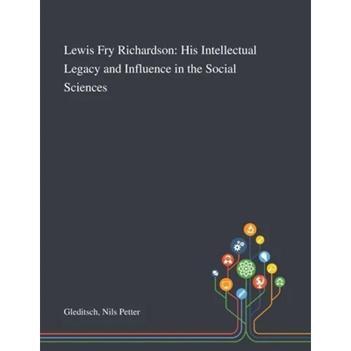 Lewis Fry Richardson: His Intellectual Legacy and Influence in the Social Sciences
