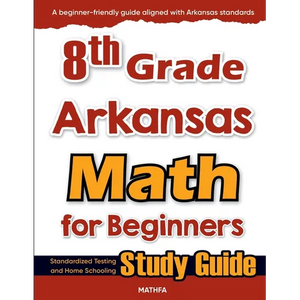 8th Grade Arkansas Math for Beginners: Standardized Testing and Home Schooling Study Guide - Paperback