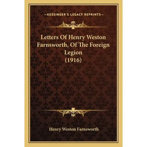 Letters Of Henry Weston Farnsworth, Of The Foreign Legion (1916) - Paperback