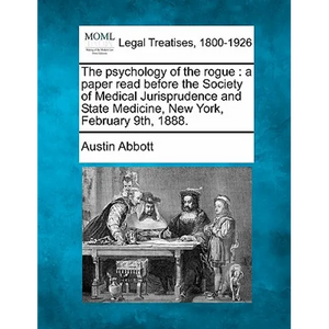 The Psychology of the Rogue: A Paper Read Before the Society of Medical Jurisprudence and State Medicine, New York, February 9th, 1888. - Paperback