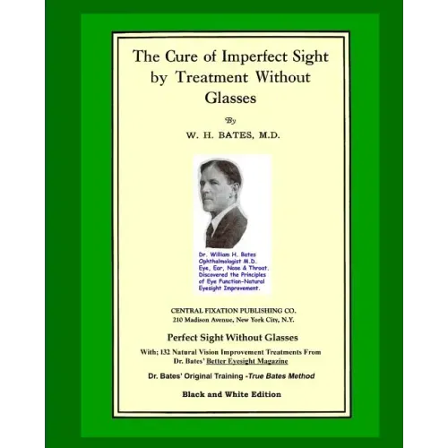 The Cure Of Imperfect Sight by Treatment Without Glasses: Dr. Bates Original, First Book - Natural Vision Improvement (Black and White Version)