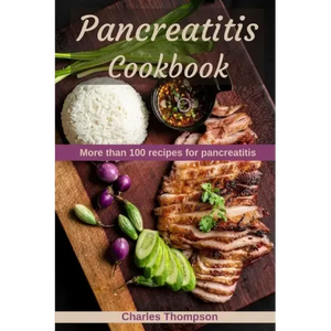 Pancreatitis Cookbook: More than 100 recipes for pancreatitis - Paperback