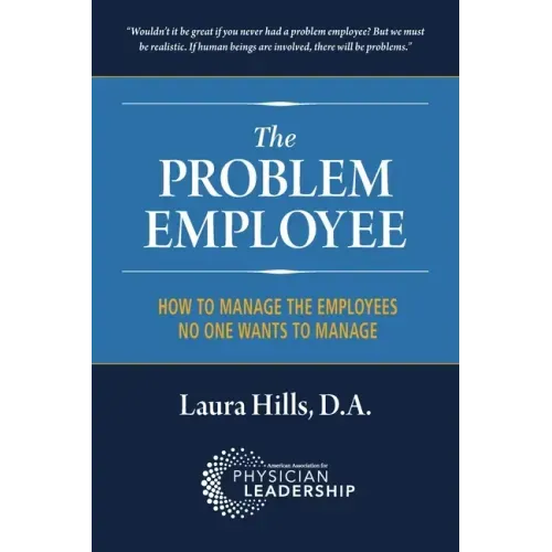 The Problem Employee: How to Manage the Employees No One Wants to Manage