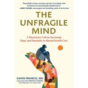 The Unfragile Mind: A Physician's Call for Restoring Hope and Humanity to Mental Health Care - Hardcover