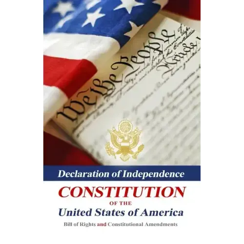 Declaration Of Independence, Constitution Of The United States Of America, Bill Of Rights And Constitutional Amendments