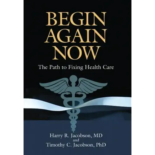 Begin Again Now: The Path to Fixing Healthcare