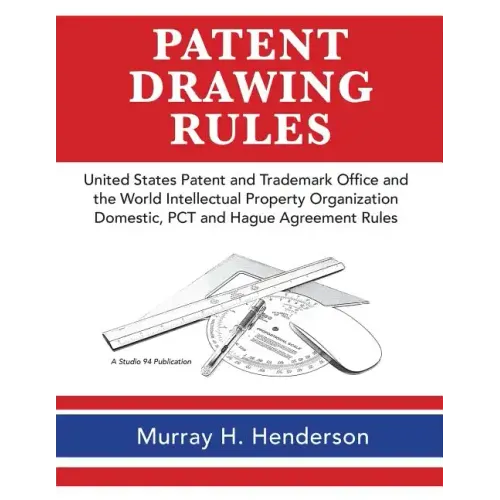 Patent Drawing Rules: Patent Drawing Rules of the United States Patent and Trademark Office and the World Intellectual Property Organization