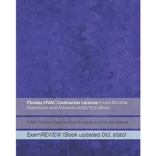Florida HVAC Contractor License Exam Review Questions and Answers 2016/17 Edition: A Self-Practice Exercise Book focusing on code compliance