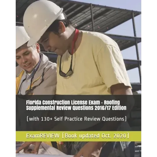 Florida Construction License Exam - Roofing Supplemental Review Questions 2016/17 Edition: (with 130+ Self Practice Review Questions)