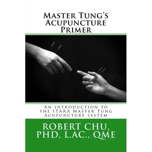 Master Tung's Acupuncture Primer: An introduction to the Master Tung Acupuncture system