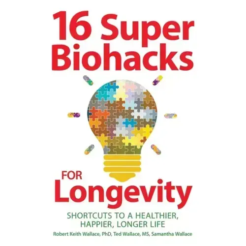 16 Super Biohacks for Longevity: Shortcuts to a Healthier, Happier, Longer Life