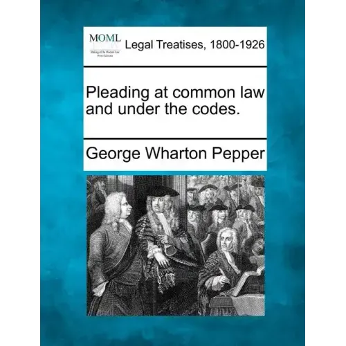 Pleading at Common Law and Under the Codes.