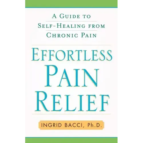 Effortless Pain Relief: A Guide to Self-Healing from Chronic Pain