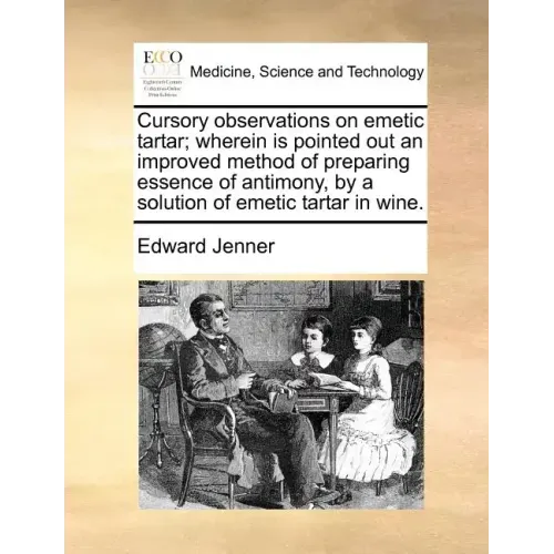Cursory Observations on Emetic Tartar; Wherein Is Pointed Out an Improved Method of Preparing Essence of Antimony, by a Solution of Emetic Tartar in W - Paperback