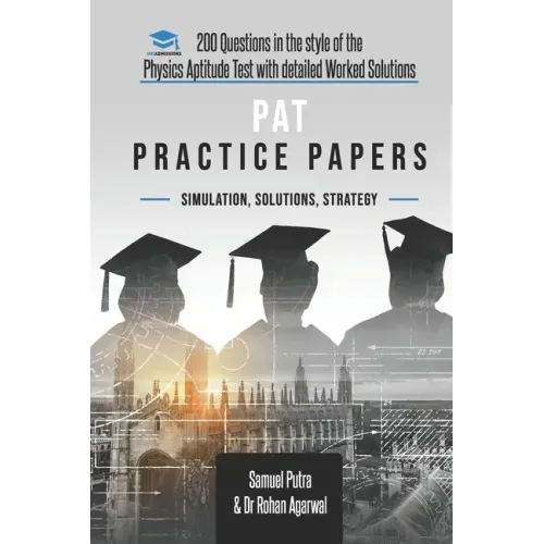 PAT Practice Papers: 200 Questions in the style of the Physics Aptitude Test with Detailed Worked Solutions
